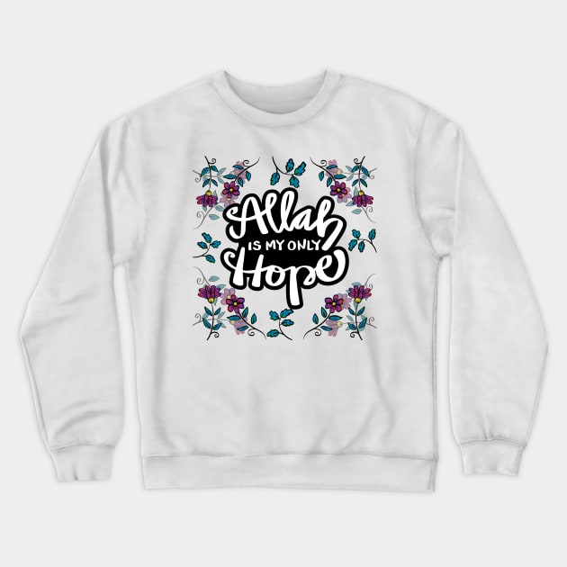 Allah is my only hope with flowers background. Islamic quote. Crewneck Sweatshirt by Handini _Atmodiwiryo